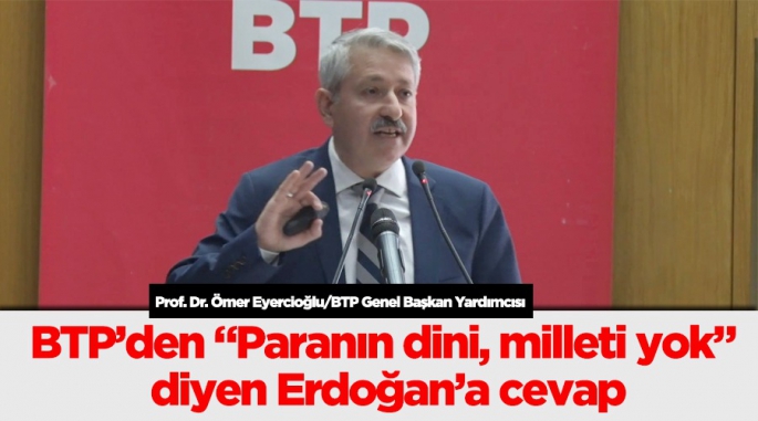 BTP Genel Başkan Yardımcısı Prof. Dr. Ömer Eyercioğlu’dan çarpıcı açıklamalar…