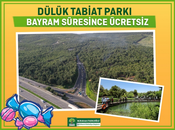 DÜLÜK TABİAT PARKI, BAYRAM SÜRESİNCE ÜCRETSİZ OLACAK