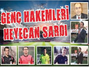 GENÇ HAKEMLERİ HEYECAN SARDI