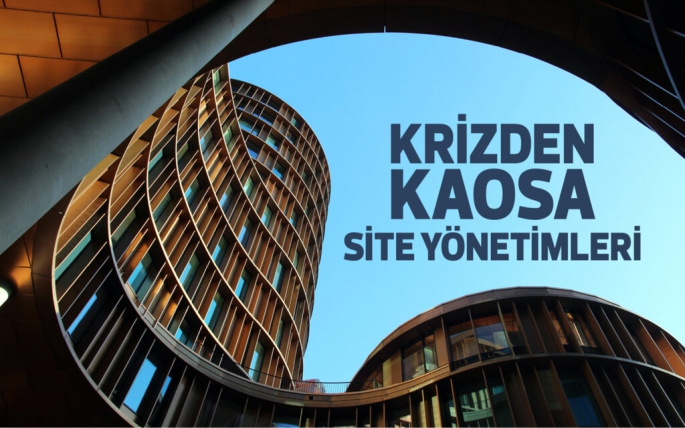 Krizden kaosa site yönetimleri